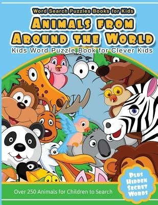 Word Search Puzzles Books for Kids Animal From Around the World: Kids Word Puzzle Book for Clever Kids Over 250 Animals for Children to Search by Searches, Kids Word