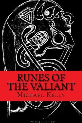 Runes of the Valiant by Kelly, Michael