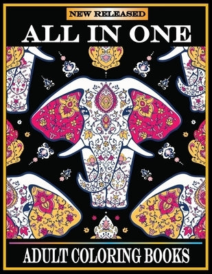 All in One Adult Coloring Books: New 220 Pages Coloring Books with Amazing Animals, Flowers, Mandalas, Birds, Mermaids, Girls, Fishes, Fairy, Dragons by Choice, Kids