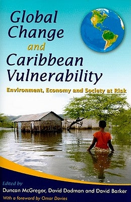 Global Change and Caribbean Vulnerability: Environment, Economy and Society at Risk by McGregor, Duncan F. M.
