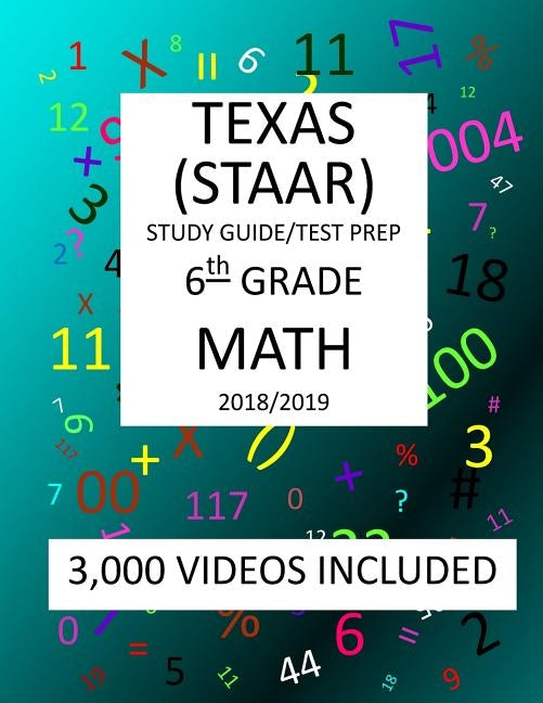 6th Grade TEXAS STAAR, MATH: 2019: 6th Grade Texas Assessment Academic Readiness MATH Test prep/study guide by Shannon, Mark