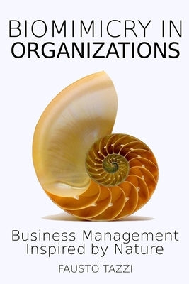 Biomimicry in Organizations: Drawing inspiration from nature to find new efficient, effective and sustainable ways of managing business by De Rossi, Cinzia