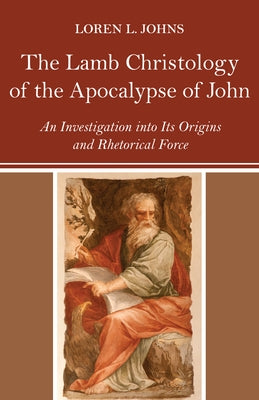 The Lamb Christology of the Apocalypse of John by Johns, Loren L.