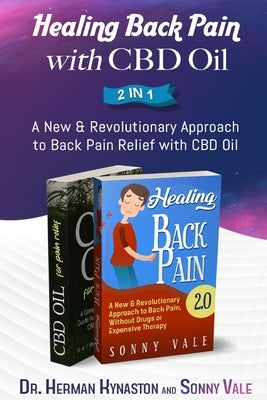 Healing Back Pain with CBD Oil 2 in 1: A New & Revolutionary Approach to Back Pain Relief with CBD Oil by Vale, Sonny