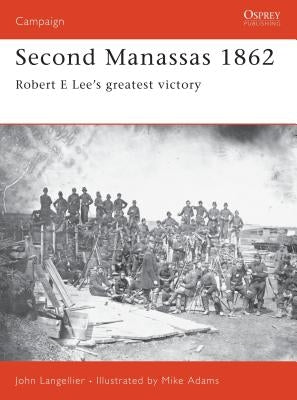 Second Manassas 1862: Robert E Lee's Greatest Victory by Langellier, John