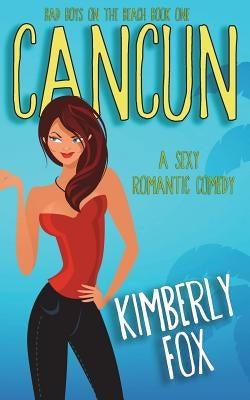 Cancun: Bad Boys on the Beach: A Standalone Romance Novel by Fox, Kimberly