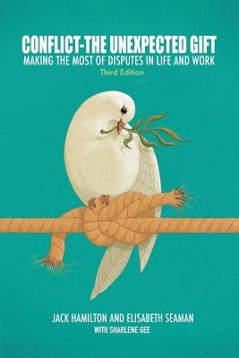 Conflict-The Unexpected Gift: Making the Most of Disputes in Life and Work by Hamilton, Jack