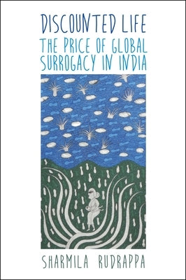 Discounted Life: The Price of Global Surrogacy in India by Rudrappa, Sharmila