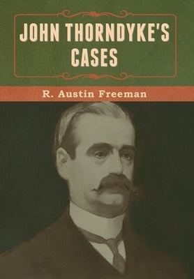 John Thorndyke's Cases by Freeman, R. Austin