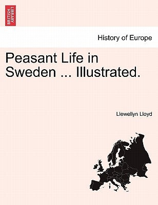 Peasant Life in Sweden ... Illustrated. by Lloyd, Llewellyn