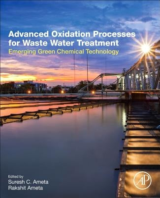 Advanced Oxidation Processes for Wastewater Treatment: Emerging Green Chemical Technology by Ameta, Suresh C.