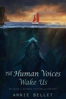 Till Human Voices Wake Us by Bellet, Annie