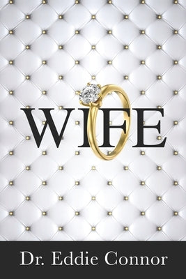Wife: Becoming the Right One for the Right One by Connor, Eddie