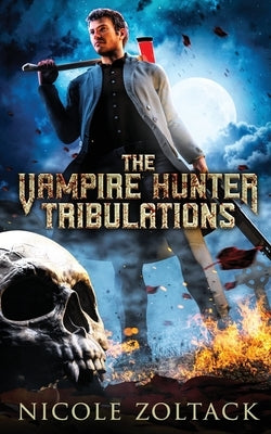 The Vampire Hunter Tribulations: A Mayhem of Magic World Story by Zoltack, Nicole