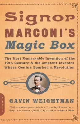 Signor Marconi's Magic Box: The Most Remarkable Invention of the 19th Century by Weightman, Gavin