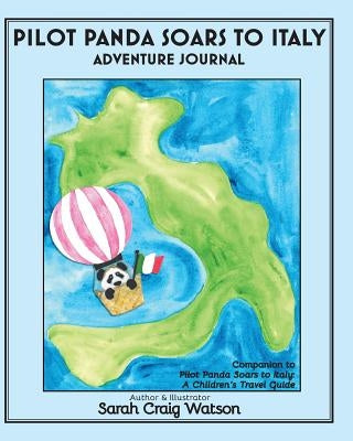 Pilot Panda Soars to Italy Adventure Journal: Companion Guide for Pilot Panda by Watson, Sarah