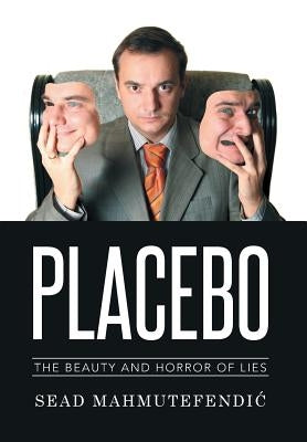 Placebo: The Beauty and Horror of Lies by Mahmutefendic, Sead