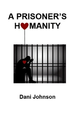 A Prisoner's Humanity by Johnson, Dani