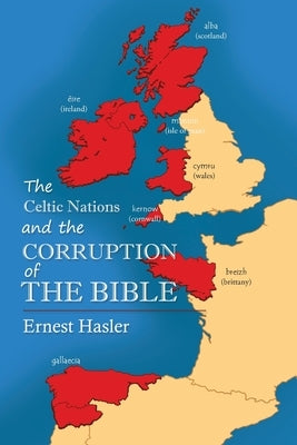 The Celtic Nations and The Corruption of The Bible by Hasler, Ernie