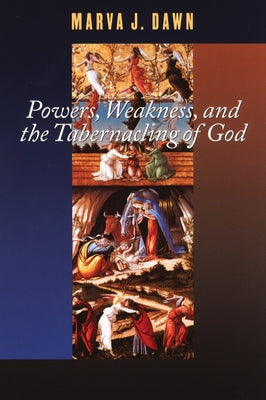 Powers, Weakness, and the Tabernacling of God by Dawn, Marva J.
