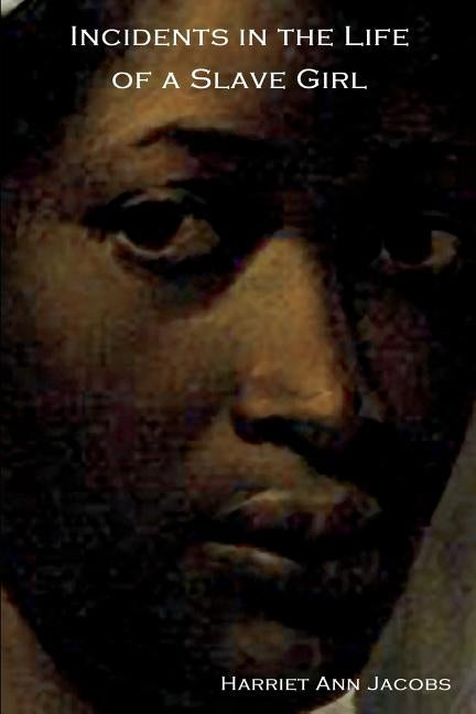 Incidents in the Life of a Slave Girl by Jacobs, Ann Harriet
