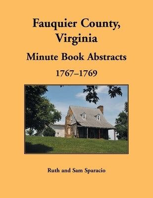 Fauquier County, Virginia Minute Book, 1767-1769 by Sparacio, Ruth