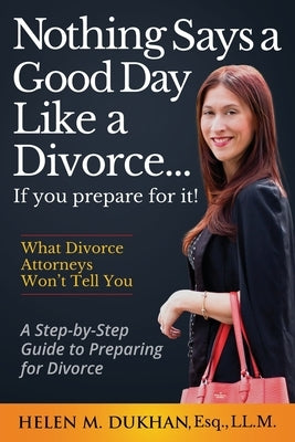 Nothing Says a Good Day Like a Divorce...If You Prepare for It!: A Step-by-Step Guide to Preparing For Divorce, Divulges What Divorce Attorneys do Not by Womack, Russel