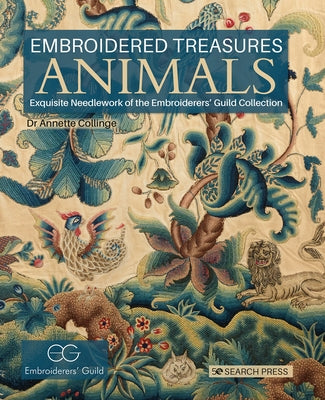 Embroidered Treasures: Animals: Exquisite Needlework of the Embroiderers' Guild Collection by Collinge, Annette