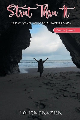 Strut Thru It: Strut Your Way To A Happier You by Frazier, Lolita