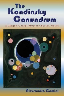 The Kandinsky Conundrum: A Megan Crespi Mystery Series Novel by Comini, Alessandra