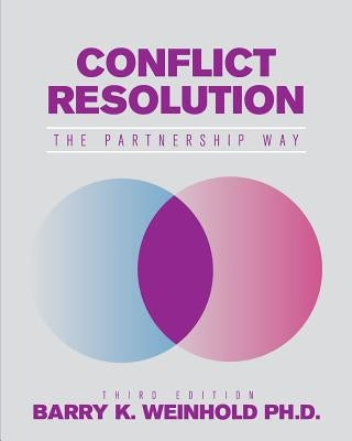 Conflict Resolution: The Partnership Way by Weinhold, Barry K.