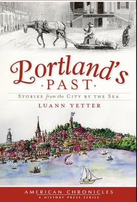 Portland's Past:: Stories from the City by the Sea by Yetter, Luann