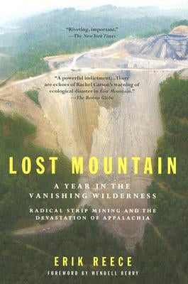Lost Mountain: A Year in the Vanishing Wilderness Radical Strip Mining and the Devastation of Appalachia by Reece, Erik