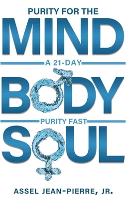 Purity for the Mind, Body, and Soul: 21-Day Purity Fast by Jean-Pierre, Assel