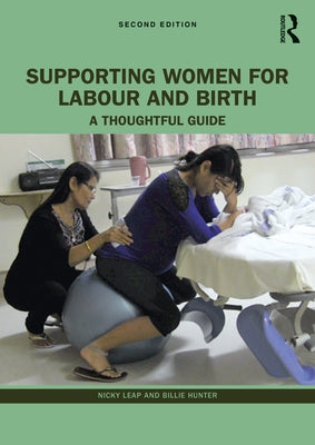Supporting Women for Labour and Birth: A Thoughtful Guide by Leap, Nicky