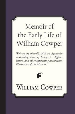 Memoir of the Early Life of William Cowper by Hayley, William