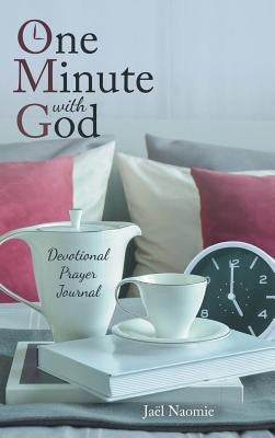 One Minute with God: Devotional Prayer Journal by Naomie, Jaël