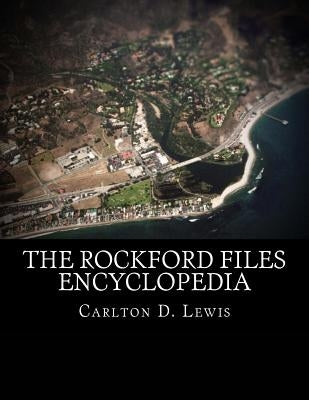 The Rockford Files Encyclopedia by Lewis, Carlton D.