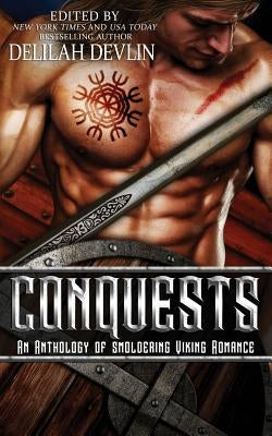 Conquests: An Anthology of Smoldering Viking Romance by Devlin, Delilah