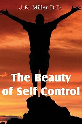The Beauty of Self Control by Miller, J. R.
