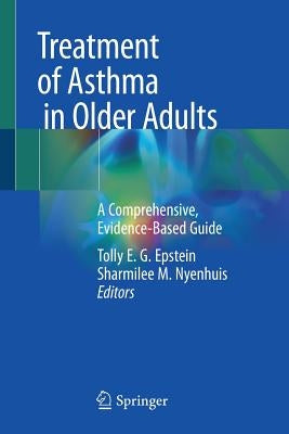 Treatment of Asthma in Older Adults: A Comprehensive, Evidence-Based Guide by Epstein, Tolly E. G.