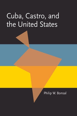 Cuba, Castro, and the United States by Bonsal, Philip W.
