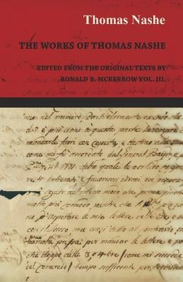 The Works of Thomas Nashe - Edited from the Original Texts by Ronald B. McKerrow Vol. III. by Nashe, Thomas