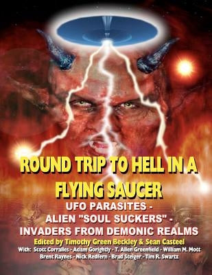 Round Trip To Hell In A Flying Saucer: UFO Parasites - Alien Soul Suckers - Invaders From Demonic Realms by Casteel, Sean