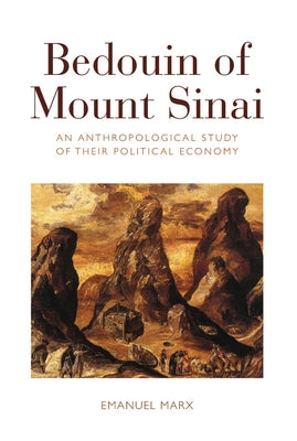 Bedouin of Mount Sinai: An Anthropological Study of Their Political Economy by Marx, Emanuel