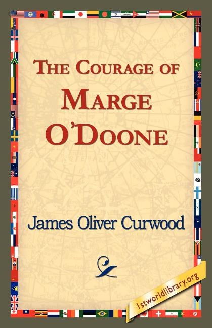 The Courage of Marge O'Doone, by Curwood, James Oliver