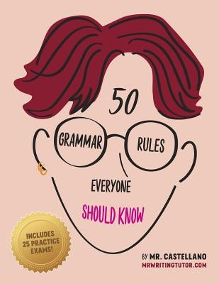 50 Grammar Rules Everyone Should Know by Castellano