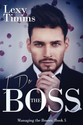I Do the Boss: Billionaire dark Romance by Timms, Lexy
