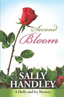 Second Bloom: A Holly and Ivy Mystery by Handley, Sally