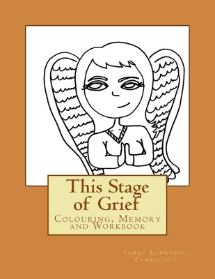 This Stage of Grief: Colouring, Memory and Workbook by Lawrence-Cymbalisty, Tammy